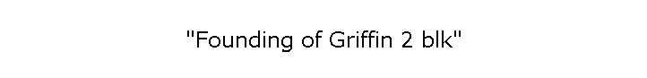 "Founding of Griffin 2 blk"