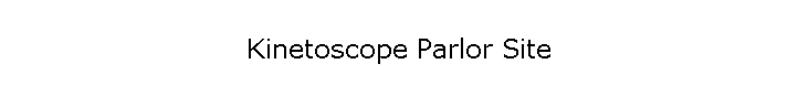 Kinetoscope Parlor Site